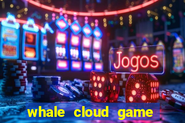 whale cloud game site oficial